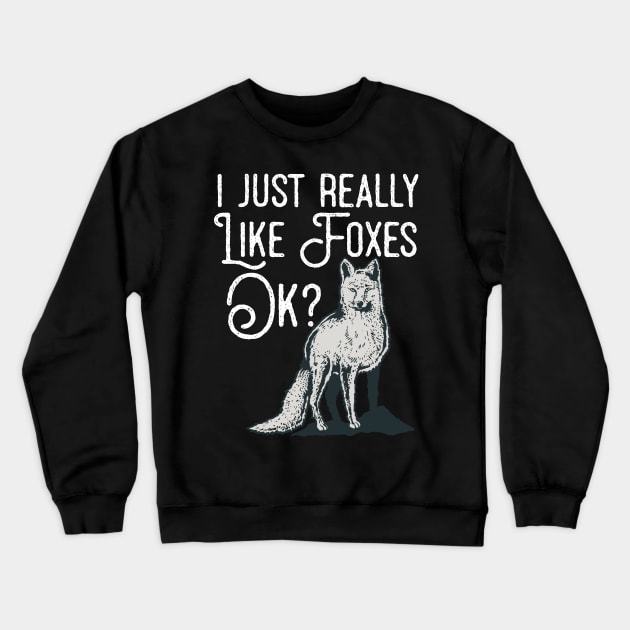 I Just Really Like Foxes Ok? Crewneck Sweatshirt by Eugenex
